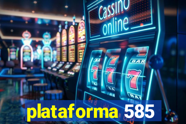 plataforma 585